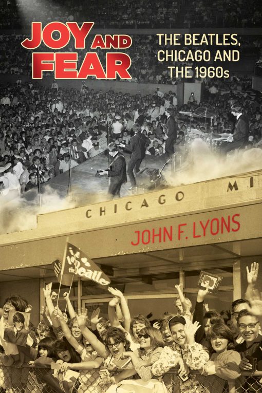 Joy and Fear: The Beatles, Chicago and the 1960s