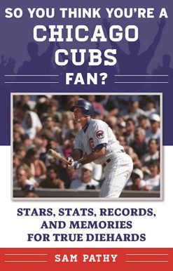 So You Think You're a Chicago Cubs Fan?: Stars, Stats, Records, and Memories for True Diehards