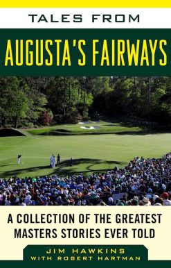 Tales from Augusta's Fairways: A Collection of the Greatest Masters Stories Ever Told