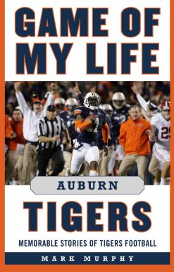Game of My Life Auburn Tigers: Memorable Stories of Tigers Football