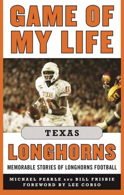 Game of My Life Texas Longhorns: Memorable Stories of Longhorns Football