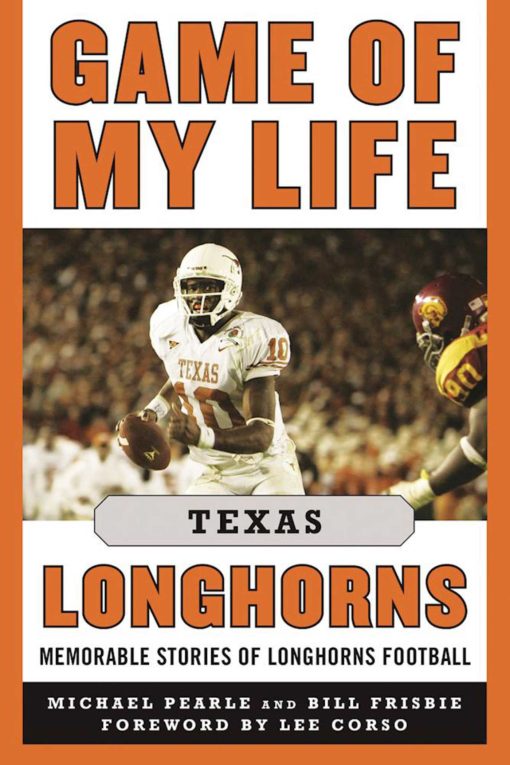 Game of My Life Texas Longhorns: Memorable Stories of Longhorns Football