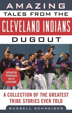 Amazing Tales from the Cleveland Indians Dugout: A Collection of the Greatest Tribe Stories Ever Told