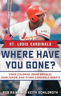St. Louis Cardinals: Where Have You Gone? Vince Coleman, Ernie Broglio, John Tudor, and Other Cardinals Greats