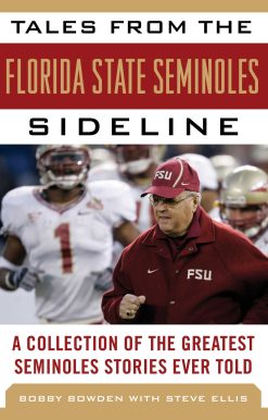 Tales from the Florida State Seminoles Sideline: A Collection of the Greatest Seminoles Stories Ever Told