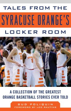 Tales from the Syracuse Orange Locker Room: A Collection of the Greatest Orange Basketball Stories Ever Told