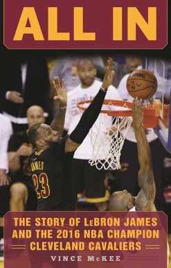 All In: The Story of LeBron James and the 2016 NBA Champion Cleveland Cavaliers