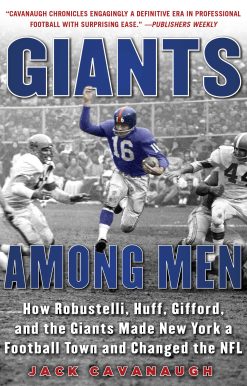 Giants Among Men: How Robustelli, Huff, Gifford, and the Giants Made New York a Football Town and Changed the NFL
