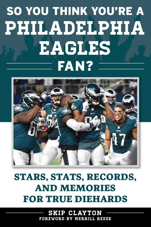 So You Think You're a Philadelphia Eagles Fan?: Stars, Stats, Records, and Memories for True Diehards