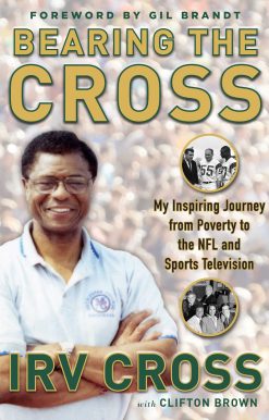 Bearing the Cross: My Inspiring Journey from Poverty to the NFL and Sports Television