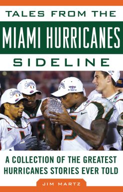 Tales from the Miami Hurricanes Sideline: A Collection of the Greatest Hurricanes Stories Ever Told