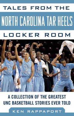 Tales from the North Carolina Tar Heels Locker Room: A Collection of the Greatest UNC Basketball Stories Ever Told