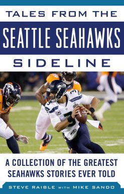 Tales from the Seattle Seahawks Sideline: A Collection of the Greatest Seahawks Stories Ever Told