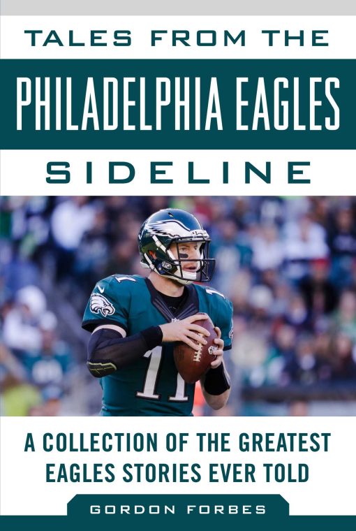 Tales from the Philadelphia Eagles Sideline: A Collection of the Greatest Eagles Stories Ever Told