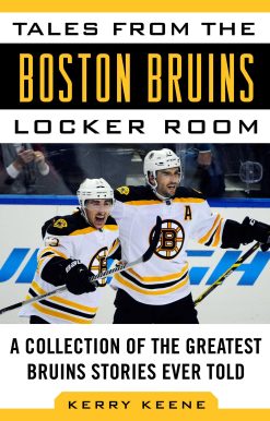 Tales from the Boston Bruins Locker Room: A Collection of the Greatest Bruins Stories Ever Told