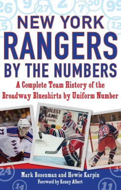New York Rangers by the Numbers: A Complete Team History of the Broadway Blueshirts by Uniform Number