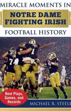 Miracle Moments in Notre Dame Fighting Irish Football History: Best Plays, Games, and Records