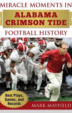 Miracle Moments in Alabama Crimson Tide Football History: Best Plays, Games, and Records