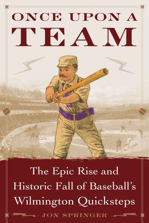 Once Upon a Team: The Epic Rise and Historic Fall of Baseball's Wilmington Quicksteps