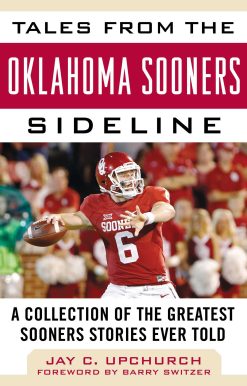 Tales from the Oklahoma Sooners Sideline: A Collection of the Greatest Sooners Stories Ever Told