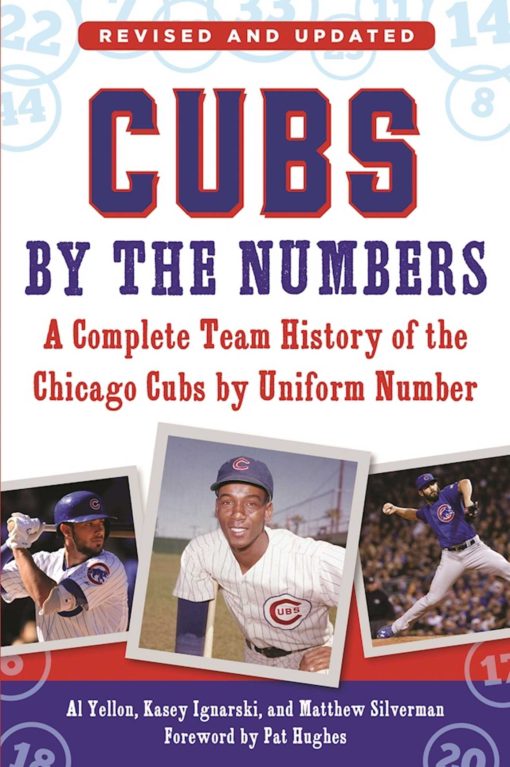 Cubs by the Numbers: A Complete Team History of the Chicago Cubs by Uniform Number