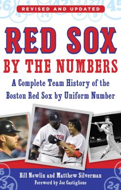 Red Sox by the Numbers: A Complete Team History of the Boston Red Sox by Uniform Number