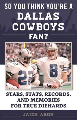 So You Think You're a Dallas Cowboys Fan?: Stars, Stats, Records, and Memories for True Diehards