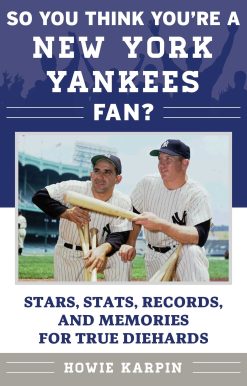 So You Think You're a New York Yankees Fan?: Stars, Stats, Records, and Memories for True Diehards