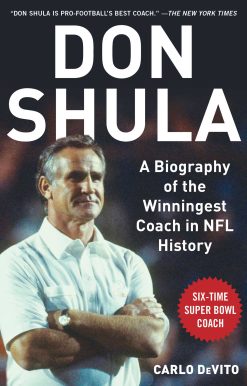 Don Shula: A Biography of the Winningest Coach in NFL History