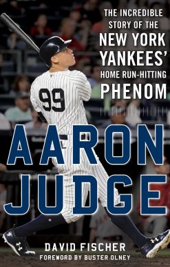 Aaron Judge: The Incredible Story of the New York Yankees' Home RunHitting Phenom