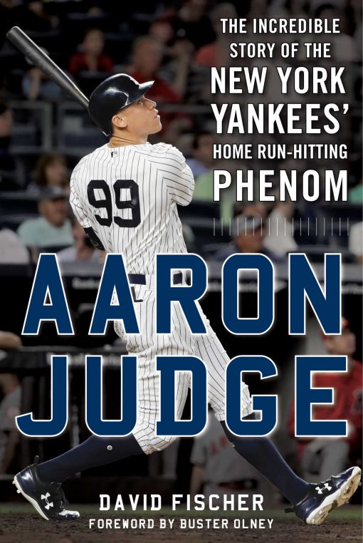 Aaron Judge: The Incredible Story of the New York Yankees' Home RunHitting Phenom