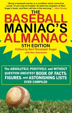 The Baseball Maniac's Almanac: The Absolutely, Positively, and Without Question Greatest Book of Facts, Figures, and Astonishing Lists Ever Compiled