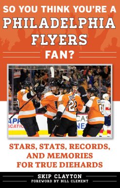 So You Think You're a Philadelphia Flyers Fan?: Stars, Stats, Records, and Memories for True Diehards