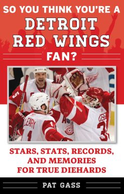 So You Think You're a Detroit Red Wings Fan?: Stars, Stats, Records, and Memories for True Diehards