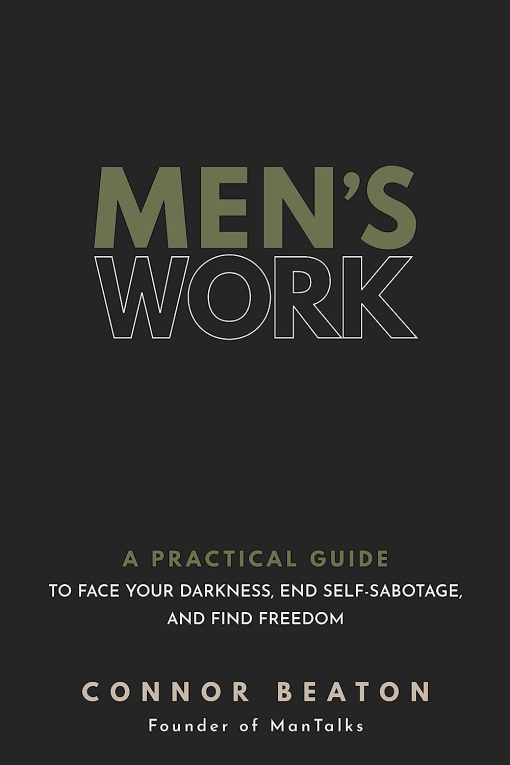 Men's Work: A Practical Guide to Face Your Darkness, End Self-Sabotage, and Find Freedom