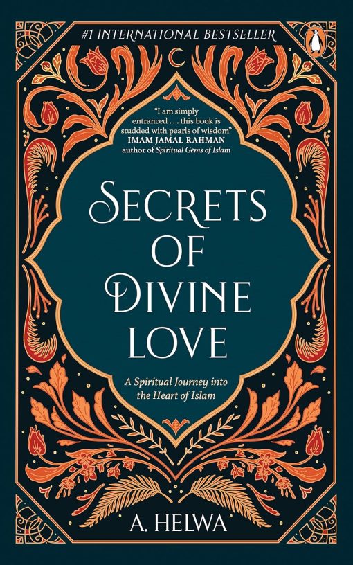 Secrets of Divine Love: A Spiritual Journey into the Heart of Islam