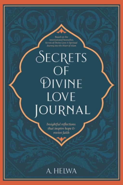 Secrets of Divine Love Journal: Insightful Reflections that Inspire Hope and Revive Faith (Inspirational Islamic Books)