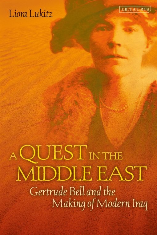 A Quest in the Middle East: Gertrude Bell and the Making of Modern Iraq