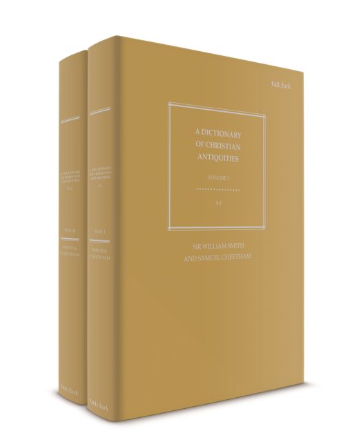 A Dictionary of Christian Antiquities: Volumes I-II