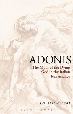 Adonis: The Myth of the Dying God in the Italian Renaissance