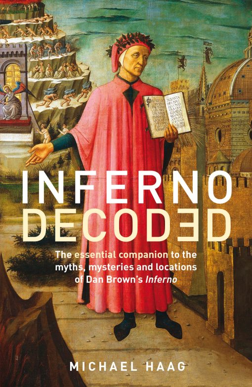 Inferno Decoded The essential companion to the myths, mysteries and locations of Dan Brown's Inferno