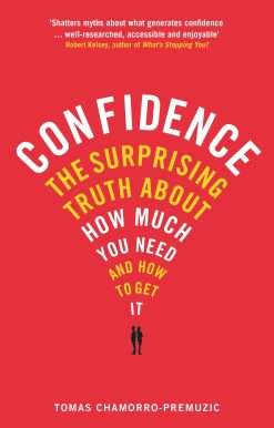 Confidence The surprising truth about how much you need and how to get it