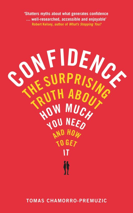 Confidence The surprising truth about how much you need and how to get it