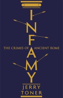 Infamy The Crimes of Ancient Rome