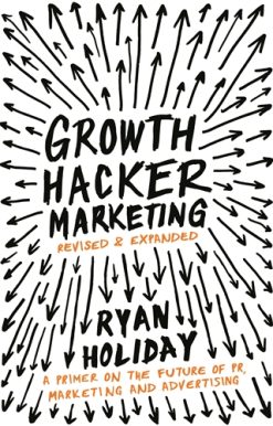 Growth Hacker Marketing A Primer on the Future of PR, Marketing and Advertising