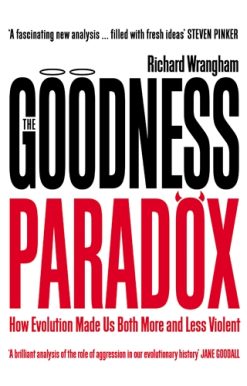 Goodness Paradox How Evolution Made Us Both More and Less Violent