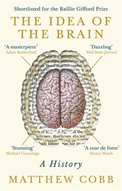 Idea of the Brain A History: SHORTLISTED FOR THE BAILLIE GIFFORD PRIZE 2020