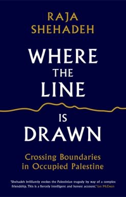 Where the Line is Drawn Crossing Boundaries in Occupied Palestine