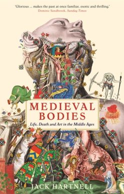 Medieval Bodies Life, Death and Art in the Middle Ages