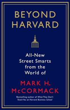 Beyond Harvard All-new street smarts from the world of Mark H. McCormack